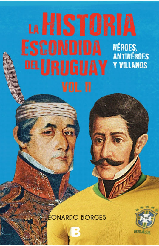 LA HISTORIA ESCONDIDA DE URUGUAY VOL. II | Leonardo Borges
