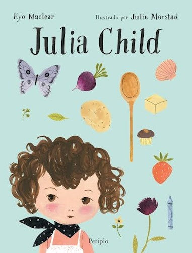 JULIA CHILD | Kyo Maclear/Julie Morstad