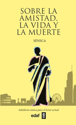 SOBRE LA AMISTAD, LA VIDA Y LA MUERTE | Seneca