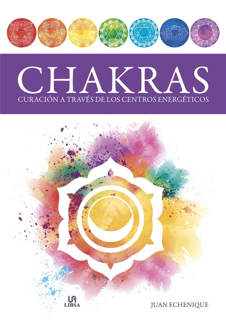 CHAKRAS. CURACION A TRAVES DE LOS CENTROS ENERGETICOS | JUAN ECHENIQUE