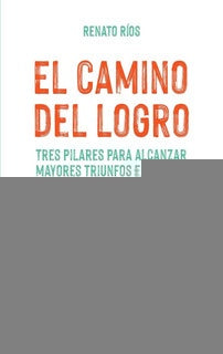 EL CAMINO DEL LOGRO | RENATO RIOS