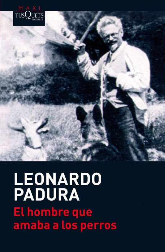 EL HOMBRE QUE AMABA A LOS PERROS (MAXI) | LEONARDO PADURA