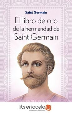 LIBRO DE ORO DE LA HERMANDAD SAINT GERMAIN, EL - B4P | SAINT GERMAIN