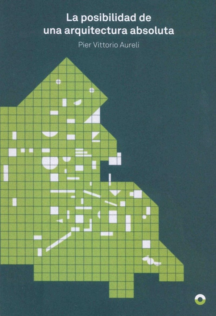 POSIBILIDAD DE UNA ARQUITECTURA ABSOLUTA, LA | PIER VITTORIO AURELI