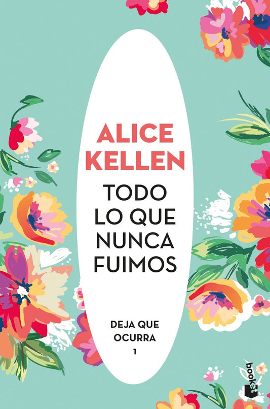 Todo lo que nunca fuimos | Alice Kellen