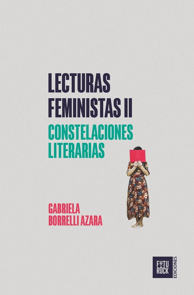 LECTURAS FEMINISTAS II. CONSTELACIONES LITERARIAS | GABRIELA BORRELLI AZARA