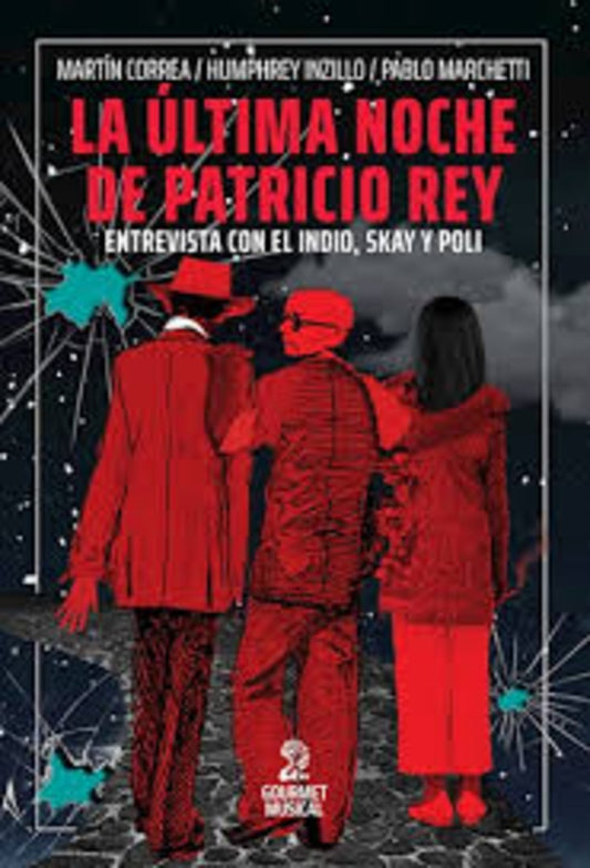 LA ULTIMA NOCHE DE PATRICIO REY. UNA ENTREVISTA CON EL INDIO, SKAY Y POLI (OCTUBRE DE 2001)