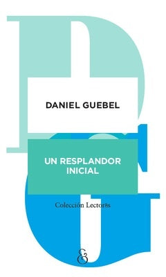 UN RESPLANDOR INICIAL | DANIEL GUEBEL
