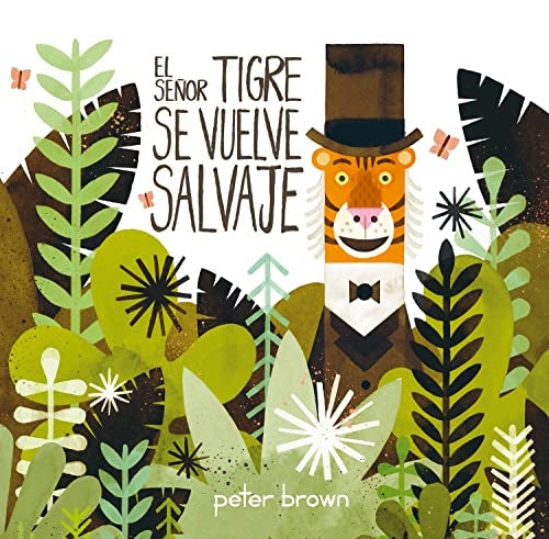 SEÑOR TIGRE SE VUELVE SALVAJE | PETER BROWN