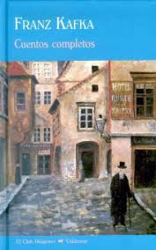 FRANZ KAFKA. CUENTOS COMPLETOS | Franz Kafka