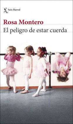 PELIGRO DE ESTAR CUERDA, EL | ROSA MONTERO