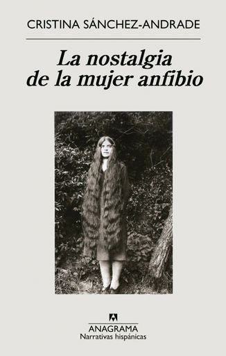 NOSTALGIA DE LA MUJER ANFIBIO, LA | CRISTINA SANCHEZ-ANDRADE