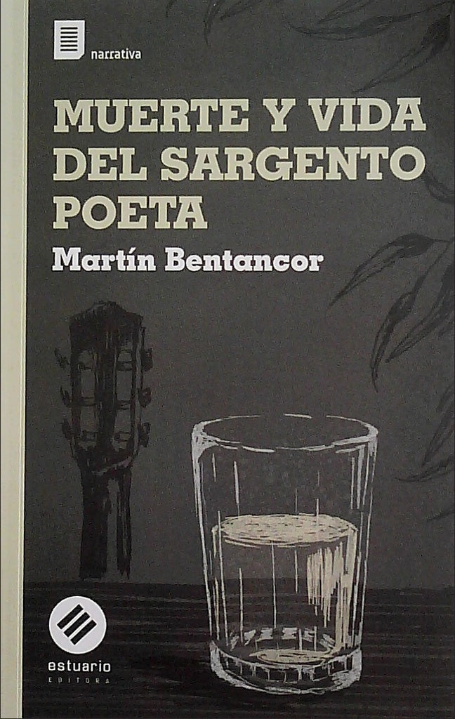 MUERTE Y VIDA DEL SARGENTO POETA | MARTIN  BENTANCOR