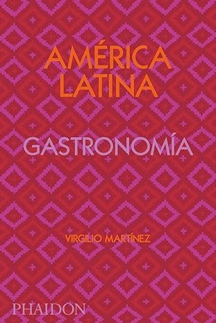 AMERICA LATINA. GASTRONOMIA | VIRGILIO MARTÍNEZ