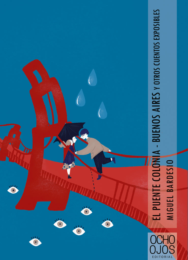 PUENTE COLONIA-BUENOS AIRES Y OTROS CUENTOS EXPOSIBLES | Miguel Bardesio