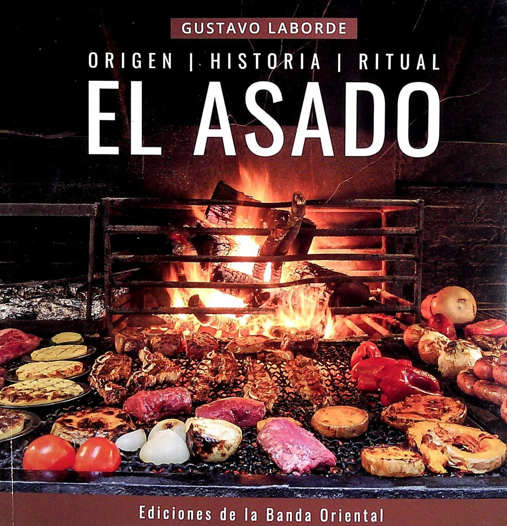EL ASADO ORIGEN HISTORIA RITUAL | GUSTAVO LABORDE