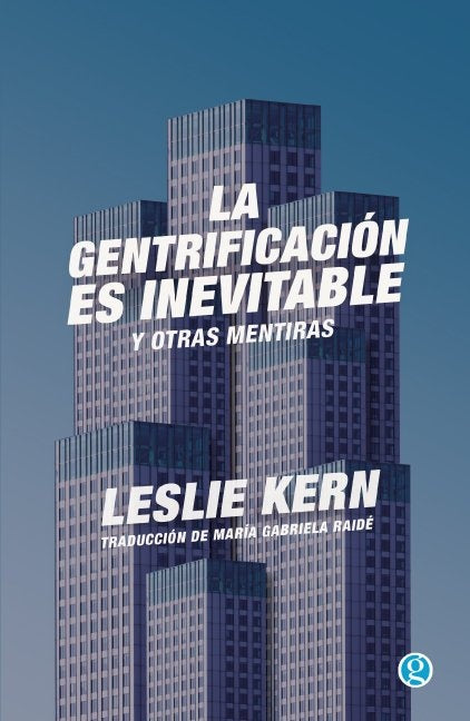 LA GENTRIFICACIÓN ES INEVITABLE Y OTRAS MENTIRAS | LESLIE KERN