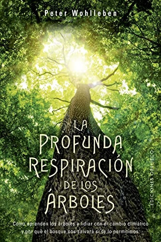 PROFUNDA RESPIRACIÓN DE LOS ÁRBOLES, LA | PETER WOHLLEBEN