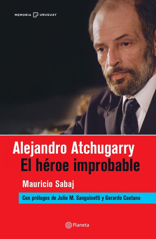 ALEJANDRO ATCHUGARRY. EL HÉROE IMPROBABLE | MAURICIO SABAJ