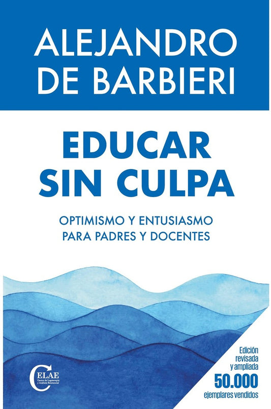 EDUCAR SIN CULPA. OPTIMISMO Y ENTUSIASMO PARA PADRES Y DOCENTES | DE BARBIERI ALEJANDRO
