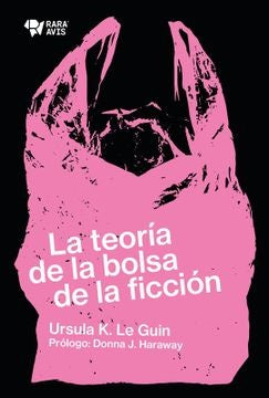 TEORÍA DE LA BOLSA DE LA FICCIÓN, LA (Nuevo) | URSULA K. LE GUIN