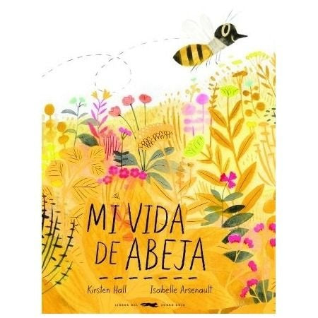 MI VIDA DE ABEJA | Kirsten Hall / Isabelle Arsenault