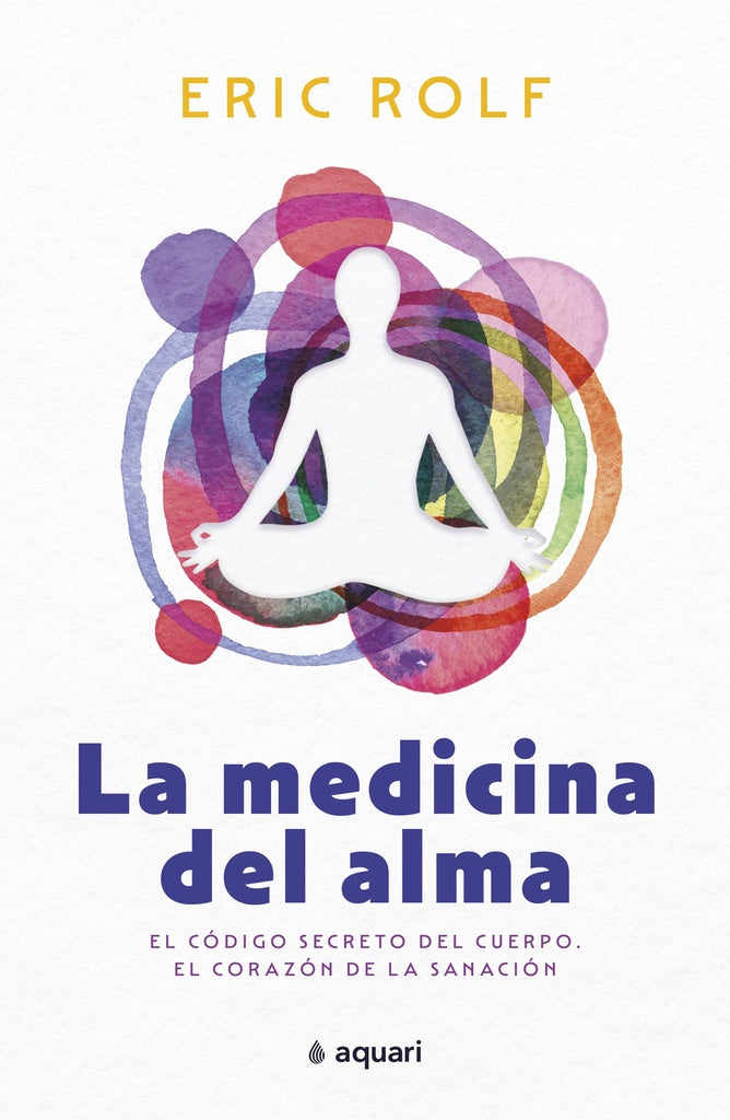 LA MEDICINA DEL ALMA | ERIC ROLF