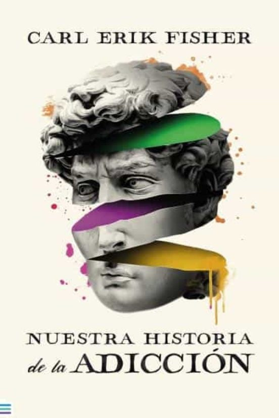 NUESTRA HISTORIA DE LA ADICCION | Carl Erik Fisher