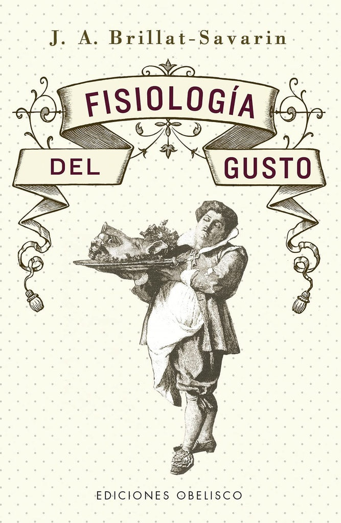 FISIOLOGÍA DEL GUSTO | J. A. Brillat-Savarin