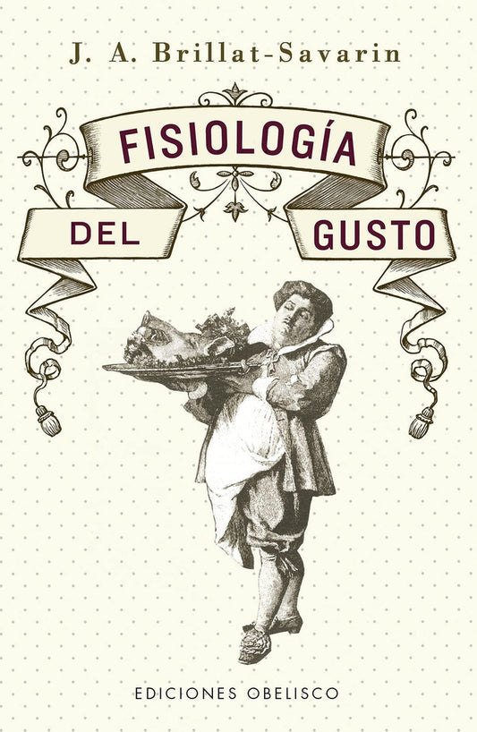 FISIOLOGÍA DEL GUSTO | J. A. Brillat-Savarin