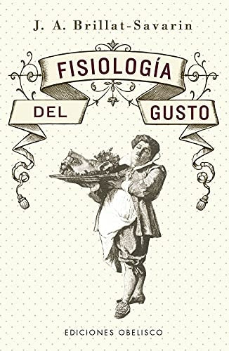 FISIOLOGÍA DEL GUSTO | J. A. Brillat-Savarin