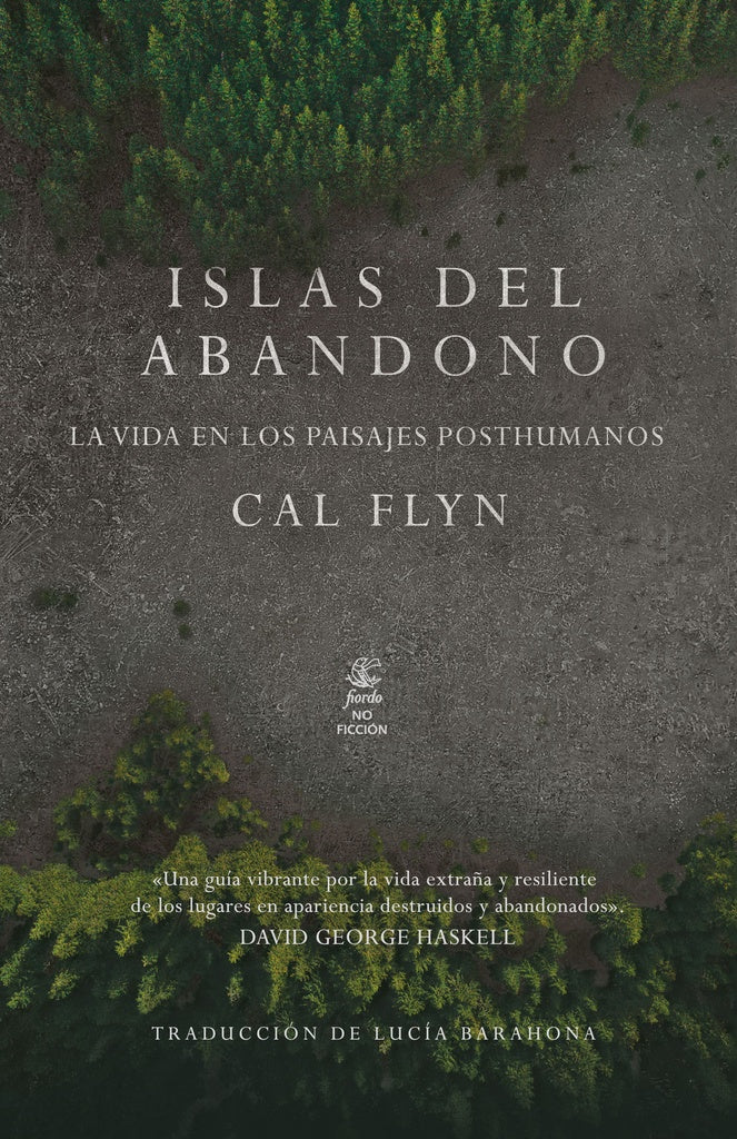 ISLAS DEL ABANDONO. LA VIDA EN LOS PAISAJES POSTHUMANOS | Cal Flyn