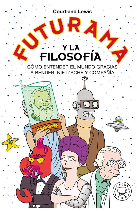 FUTURAMA Y LA FILOSOFIA | Courtland Lewis