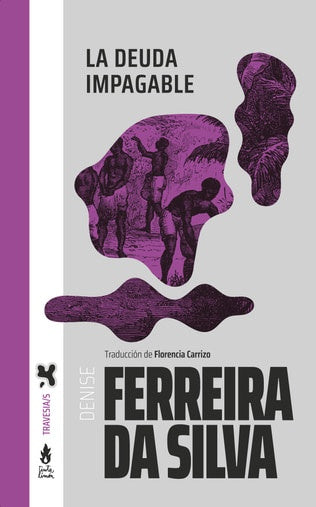 LA DEUDA IMPAGABLE | Denise Ferreira Da Silva