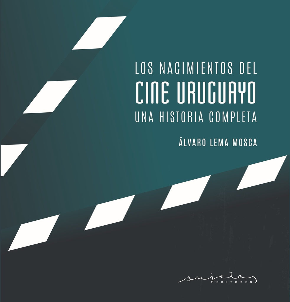 LOS NACIMIENTOS DEL CINE URUGUAYO. Una historia completa | Alvaro Lema Mosca