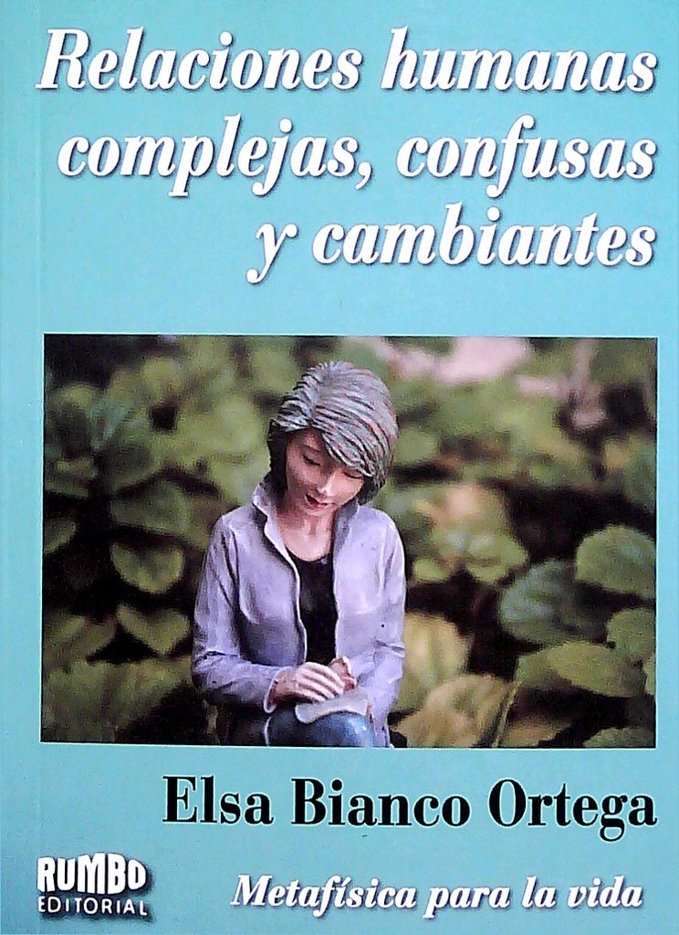 RELACIONES HUMANAS COMPLEJAS, CONFUSAS Y CAMBIANTES | Elsa Bianco