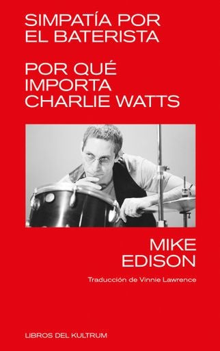 SIMPATIA POR EL BATERISTA. POR QUÉ IMPORTA CHARLIE WATTS | Mike Edison