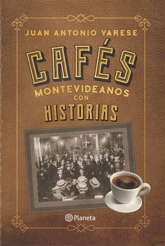 CAFES MONTEVIDEANOS CON HISTORIAS | JUAN ANTONIO VARESE