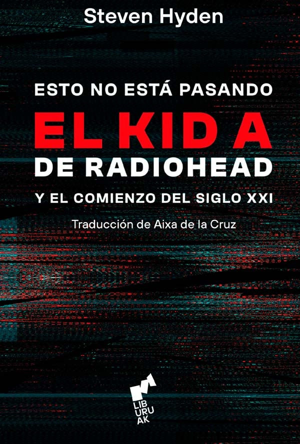 ESTO NO ESTA PASANDO. EL KID A DE RADIOHEAD Y EL COMIENZO DEL SIGLO XXI | Steven Hyden