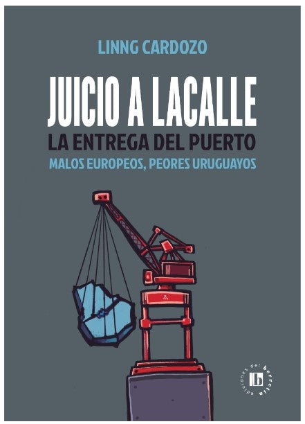 JUICIO A LACALLE. LA ENTREGA DEL PUERTO | LINNG  CARDOZO