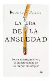 LA ERA DE LA ANSIEDAD | ROBERTO  PALACIO