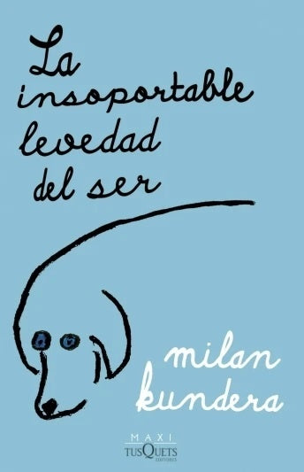 LA INSOPORTABLE LEVEDAD DEL SER  | Milan Kundera