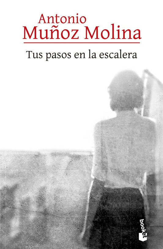 TUS PASOS EN LA ESCALERA | Antonio Muños Molina