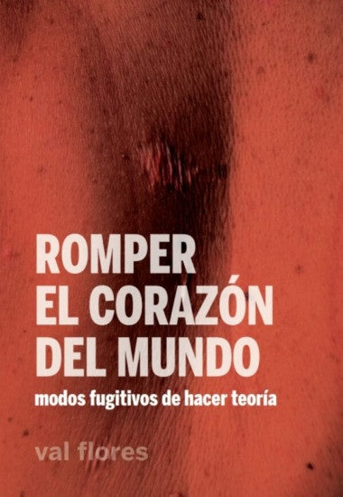 ROMPER EL CORAZON DEL MUNDO | Val Flores