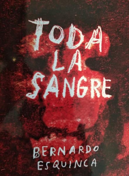 TODA LA SANGRE | Bernardo Esquinca