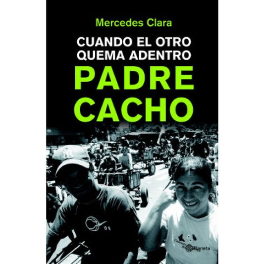 PADRE CACHO. CUANDO EL OTRO QUEMA ADENTRO | Mercedes Clara