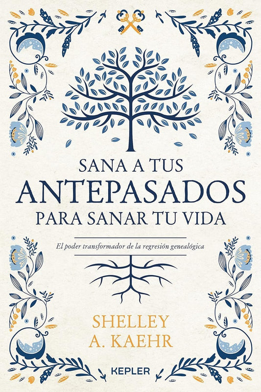 SANA A TUS ANTEPASADOS PARA SANAR TU VIDA (URU) | SHELLEY A. KAEHR