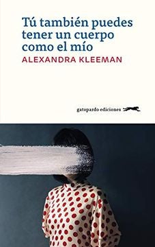 TU TAMBIEN PUEDES TENER UN CUERPO COMO EL MIO | Alexandra Kleeman