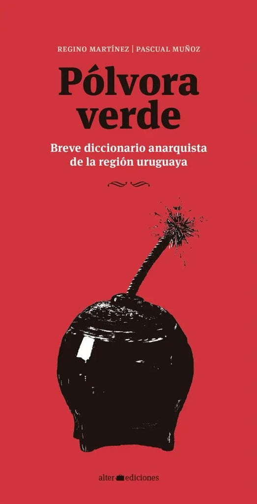 POLVORA VERDE. Breve diccionario anarquista de la region uruguaya | Regino Martinez