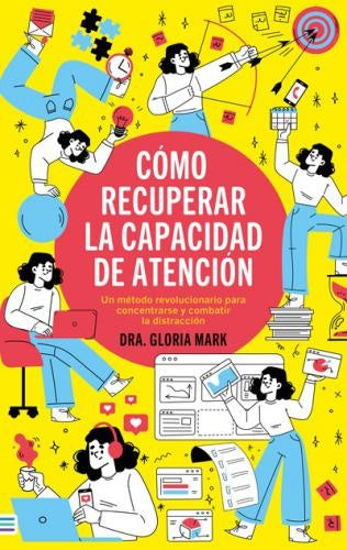 COMO RECUPERAR LA CAPACIDAD DE ATENCION | Gloria Mark